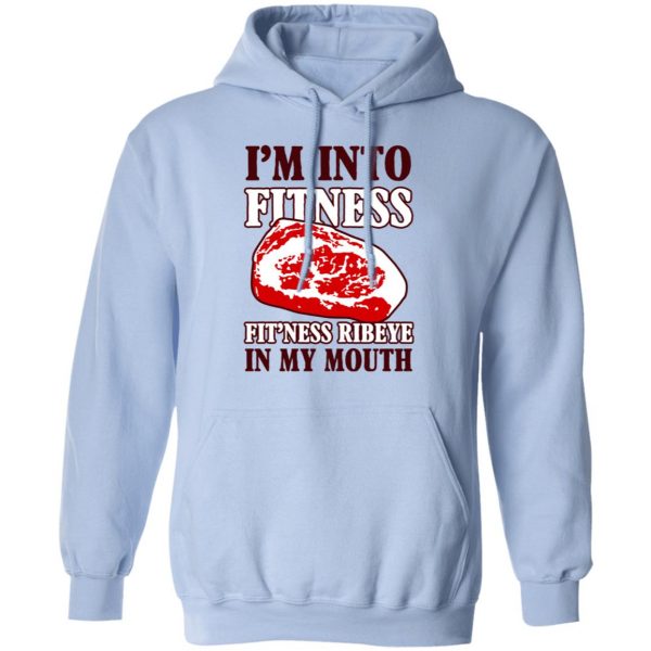 I’m Into Fitness Fit’ness Ribeye In My Mouth T-Shirts 12