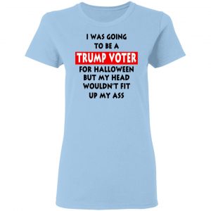 I Was Going To Be A Trump Voter For Halloween T-Shirts 15