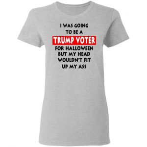I Was Going To Be A Trump Voter For Halloween T-Shirts 17