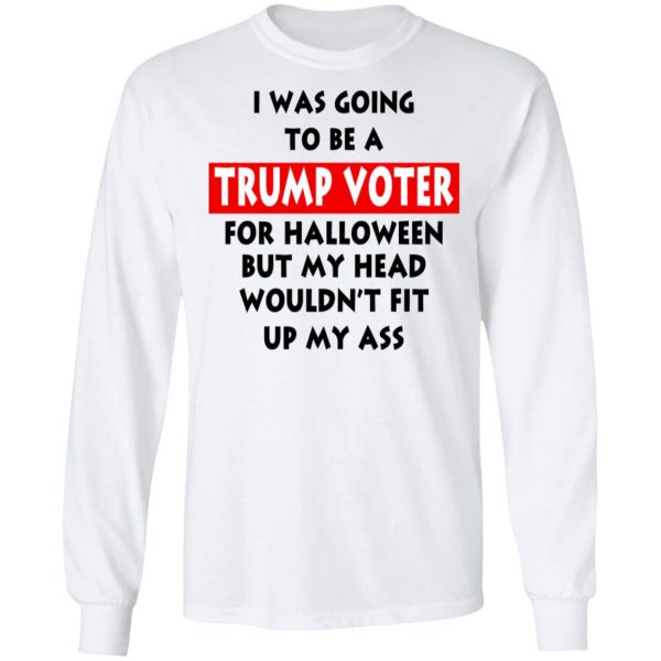 I Was Going To Be A Trump Voter For Halloween T-Shirts 8