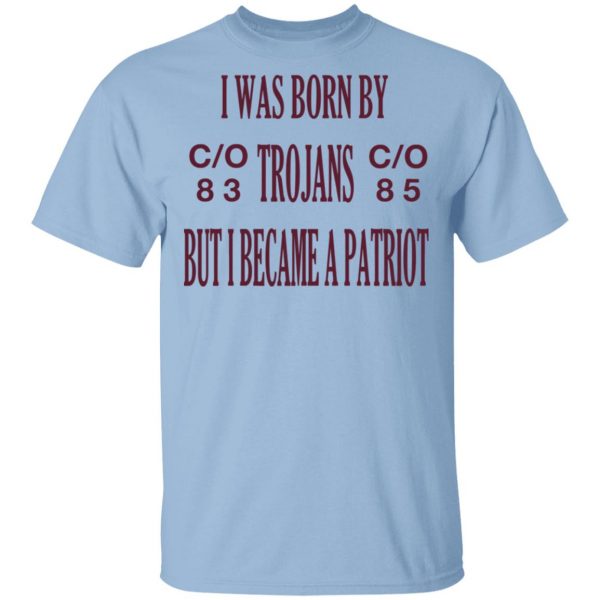 I Was Born By Trojans But I Became A Patriot T-Shirts 1