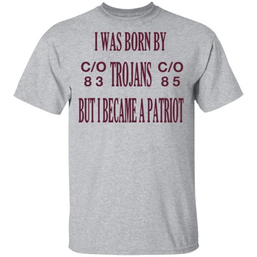 I Was Born By Trojans But I Became A Patriot T-Shirts - Image 3