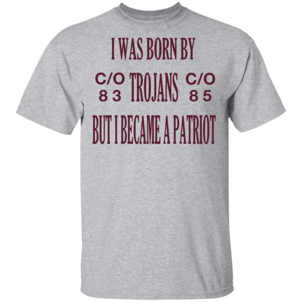 I Was Born By Trojans But I Became A Patriot T-Shirts 3
