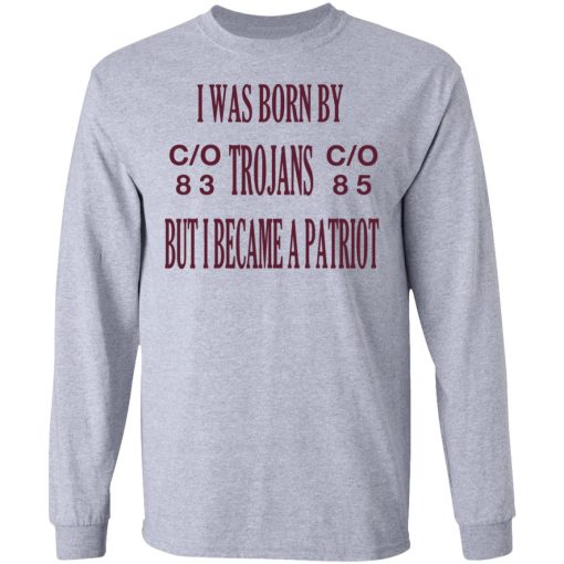 I Was Born By Trojans But I Became A Patriot T-Shirts - Image 7