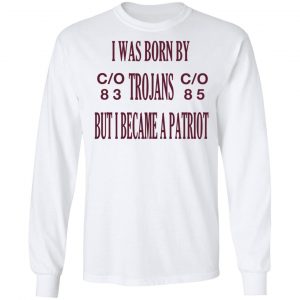I Was Born By Trojans But I Became A Patriot T-Shirts 19