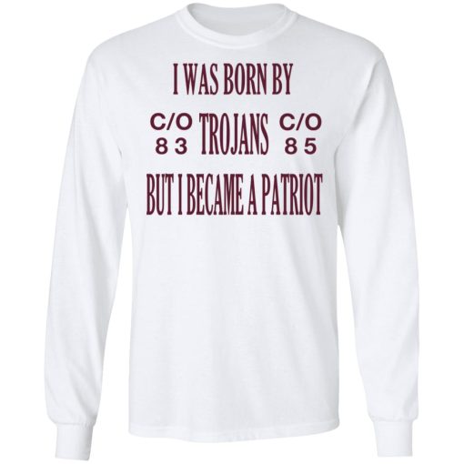 I Was Born By Trojans But I Became A Patriot T-Shirts - Image 8