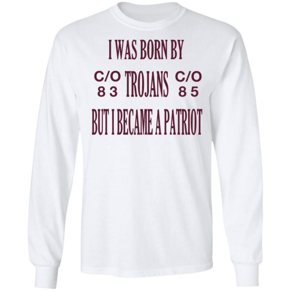I Was Born By Trojans But I Became A Patriot T-Shirts 8