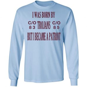 I Was Born By Trojans But I Became A Patriot T-Shirts 20
