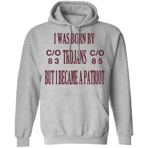 I Was Born By Trojans But I Became A Patriot T-Shirts - Image 10