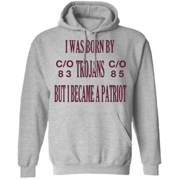 I Was Born By Trojans But I Became A Patriot T-Shirts 10