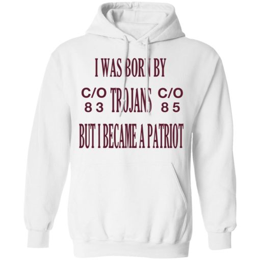 I Was Born By Trojans But I Became A Patriot T-Shirts - Image 11