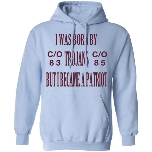 I Was Born By Trojans But I Became A Patriot T-Shirts - Image 12