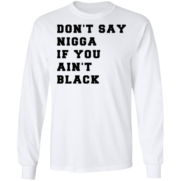 Don’t Say Nigga If You Ain’t Black T-Shirts 8