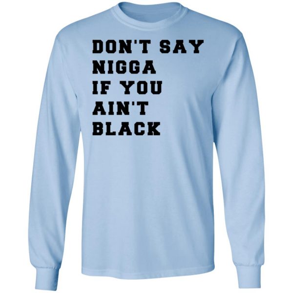 Don’t Say Nigga If You Ain’t Black T-Shirts 9