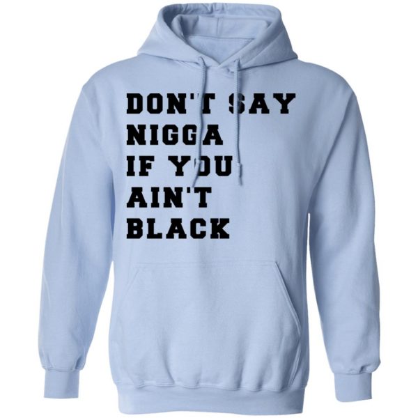 Don’t Say Nigga If You Ain’t Black T-Shirts 12