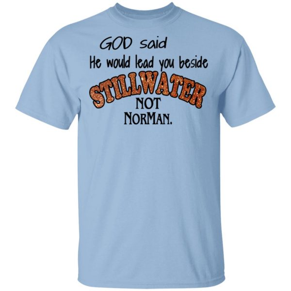 God Said He Would Lead You Beside Still Water Not Norman T-Shirts 1