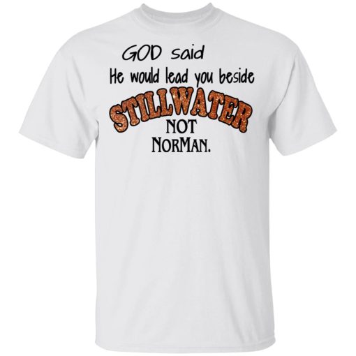 God Said He Would Lead You Beside Still Water Not Norman T-Shirts - Image 2