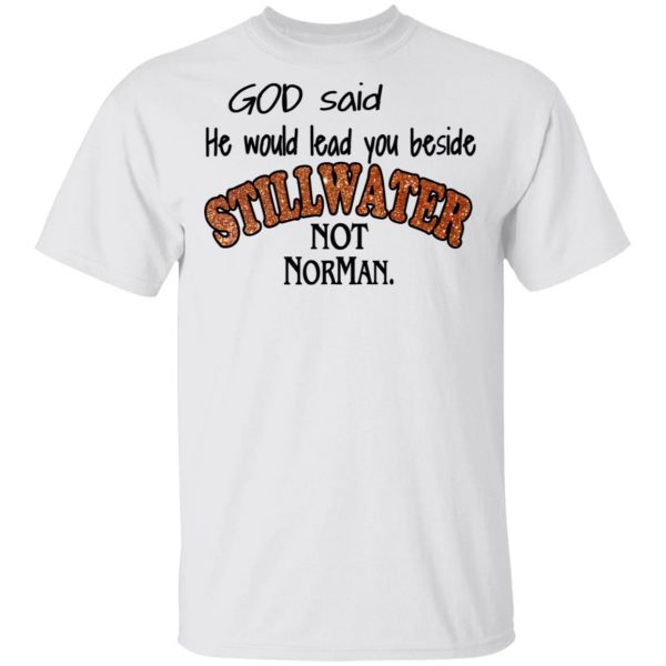God Said He Would Lead You Beside Still Water Not Norman T-Shirts 2