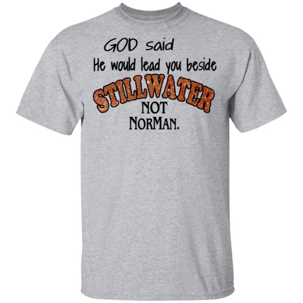 God Said He Would Lead You Beside Still Water Not Norman T-Shirts 3