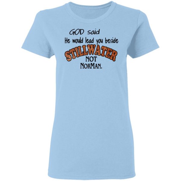 God Said He Would Lead You Beside Still Water Not Norman T-Shirts 4