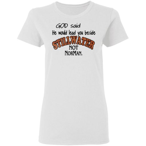 God Said He Would Lead You Beside Still Water Not Norman T-Shirts - Image 5