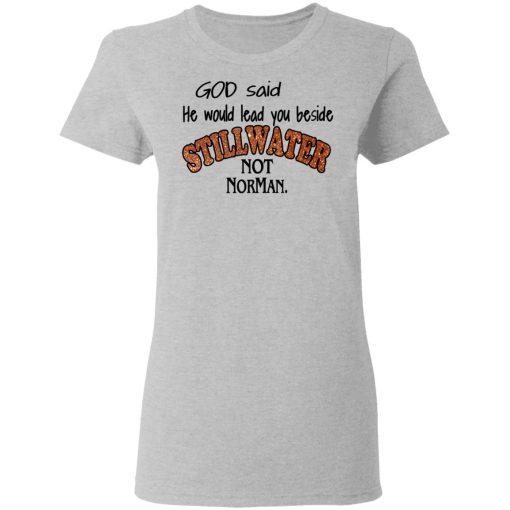 God Said He Would Lead You Beside Still Water Not Norman T-Shirts - Image 6