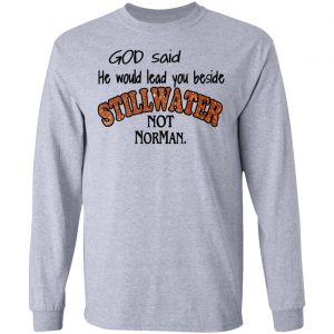 God Said He Would Lead You Beside Still Water Not Norman T-Shirts 18