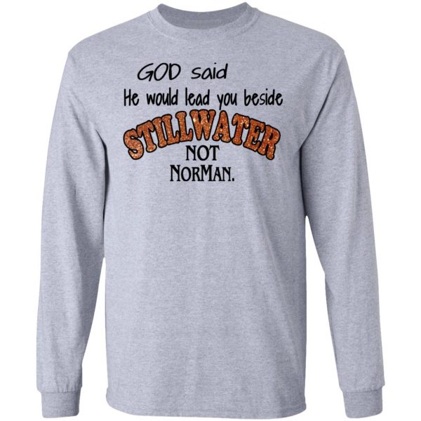 God Said He Would Lead You Beside Still Water Not Norman T-Shirts 7
