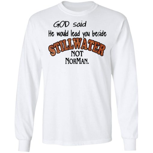 God Said He Would Lead You Beside Still Water Not Norman T-Shirts - Image 8