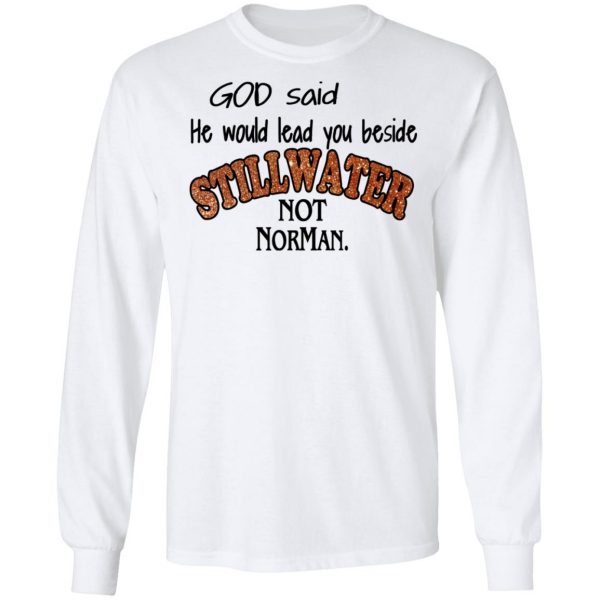 God Said He Would Lead You Beside Still Water Not Norman T-Shirts 8