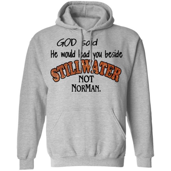 God Said He Would Lead You Beside Still Water Not Norman T-Shirts 10