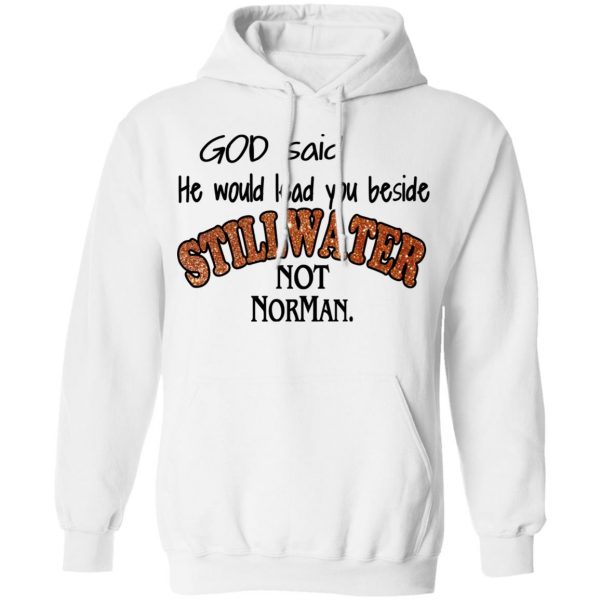 God Said He Would Lead You Beside Still Water Not Norman T-Shirts 11