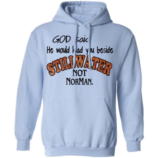 God Said He Would Lead You Beside Still Water Not Norman T-Shirts - Image 12