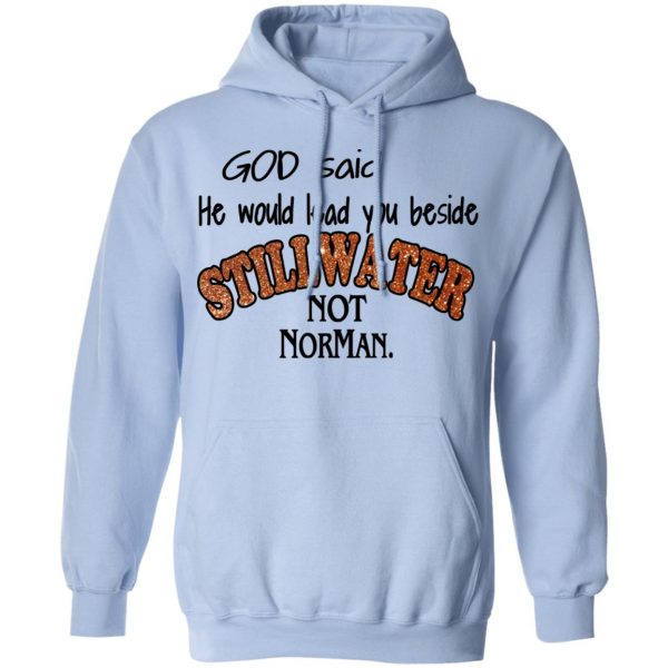 God Said He Would Lead You Beside Still Water Not Norman T-Shirts 12