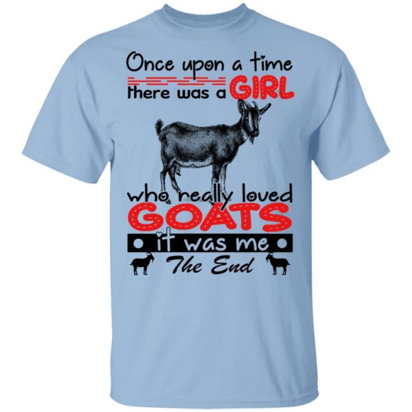 Once Upon A Time There Was A Girl Who Really Loved Goats T-Shirts 1