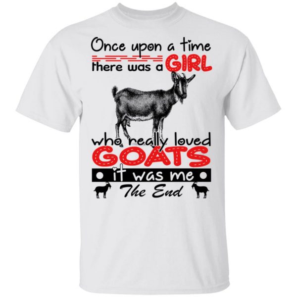 Once Upon A Time There Was A Girl Who Really Loved Goats T-Shirts 2