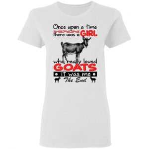 Once Upon A Time There Was A Girl Who Really Loved Goats T-Shirts 6