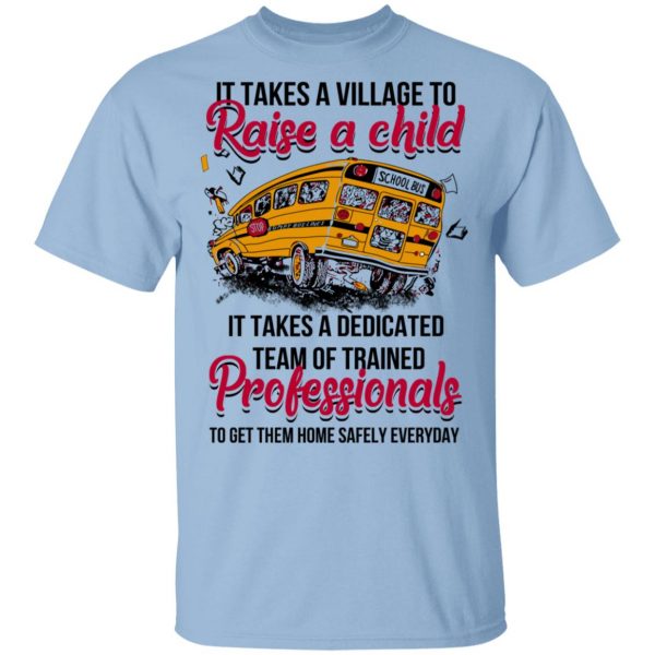 It Takes A Village To Raise A Child It Takes A Dedicated Team Of Trained Professionals To Get Them Home Safely Everyday T-Shirts 1