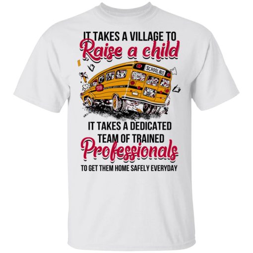 It Takes A Village To Raise A Child It Takes A Dedicated Team Of Trained Professionals To Get Them Home Safely Everyday T-Shirts - Image 2