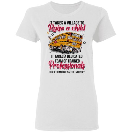 It Takes A Village To Raise A Child It Takes A Dedicated Team Of Trained Professionals To Get Them Home Safely Everyday T-Shirts - Image 5