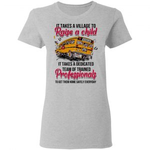 It Takes A Village To Raise A Child It Takes A Dedicated Team Of Trained Professionals To Get Them Home Safely Everyday T-Shirts 17