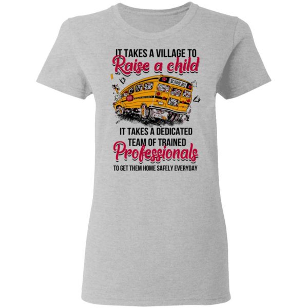 It Takes A Village To Raise A Child It Takes A Dedicated Team Of Trained Professionals To Get Them Home Safely Everyday T-Shirts 6