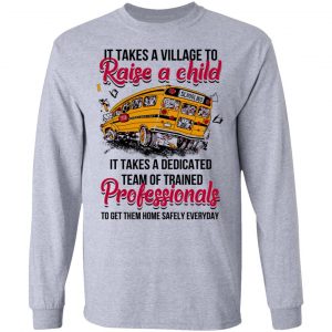 It Takes A Village To Raise A Child It Takes A Dedicated Team Of Trained Professionals To Get Them Home Safely Everyday T-Shirts 18