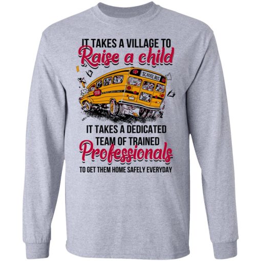 It Takes A Village To Raise A Child It Takes A Dedicated Team Of Trained Professionals To Get Them Home Safely Everyday T-Shirts - Image 7