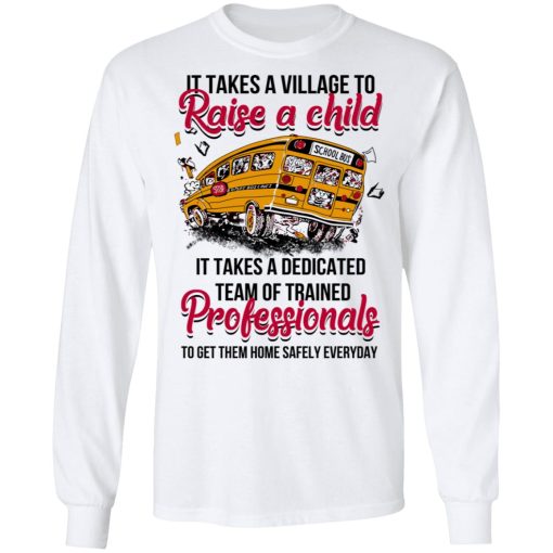 It Takes A Village To Raise A Child It Takes A Dedicated Team Of Trained Professionals To Get Them Home Safely Everyday T-Shirts - Image 8