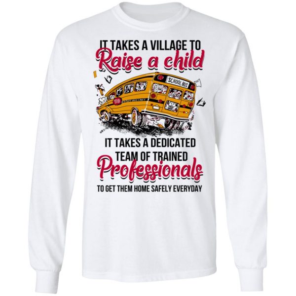 It Takes A Village To Raise A Child It Takes A Dedicated Team Of Trained Professionals To Get Them Home Safely Everyday T-Shirts 8