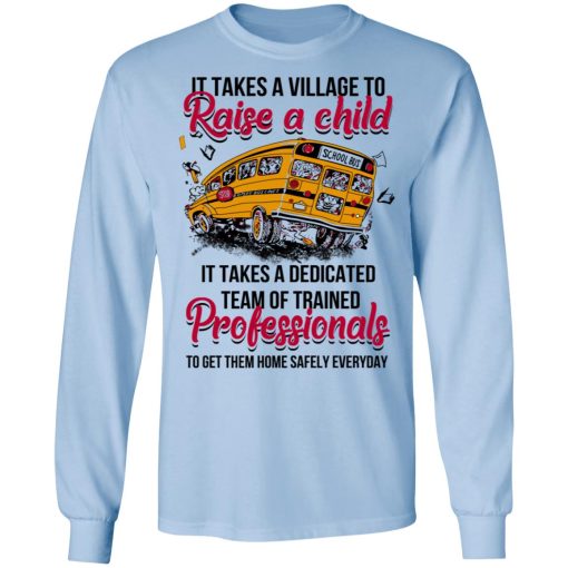 It Takes A Village To Raise A Child It Takes A Dedicated Team Of Trained Professionals To Get Them Home Safely Everyday T-Shirts - Image 9