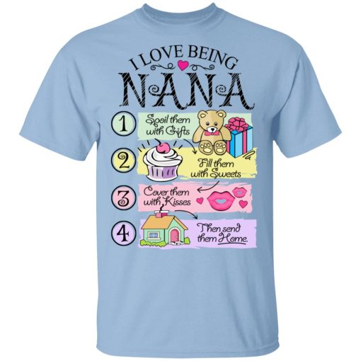 I Love Being Nana Spoil Them With Gifts Fill Them With Sweets T-Shirts