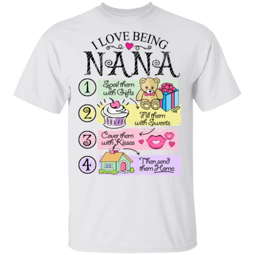 I Love Being Nana Spoil Them With Gifts Fill Them With Sweets T-Shirts - Image 2