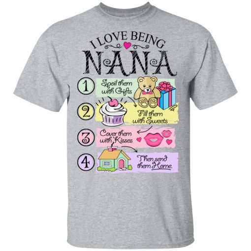 I Love Being Nana Spoil Them With Gifts Fill Them With Sweets T-Shirts - Image 3